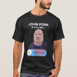 John Pork Is Calling  Answer Call Phone T-Shirt