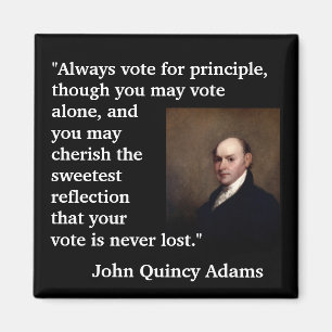 John Quincy Adams Quote "Always vote for..." Magnet