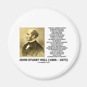 John Stuart Mill Freedom Pursuing Own Good Own Way Magnet