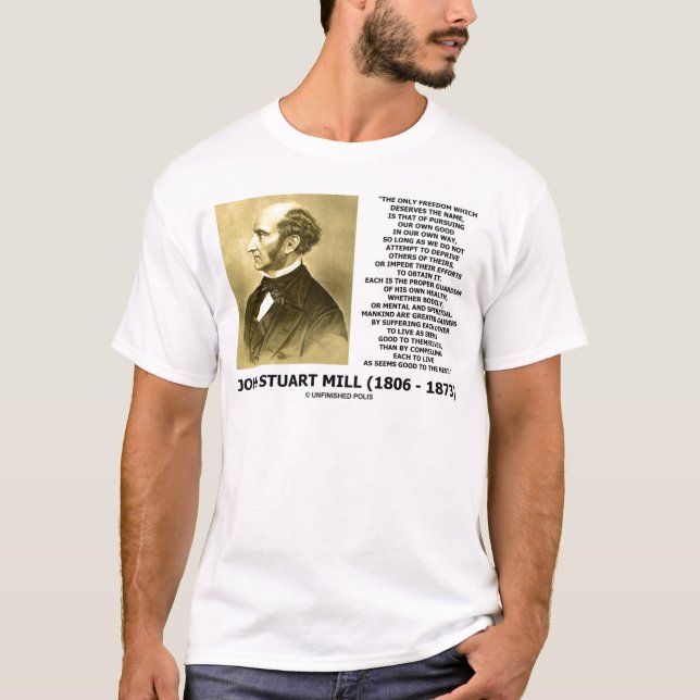 John Stuart Mill Freedom Pursuing Own Good Own Way T-Shirt (Front)