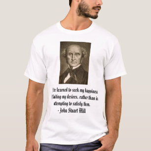 john_stuart_mill, I have learned to seek my hap... T-Shirt