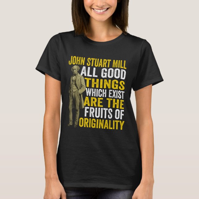 John Stuart Mill Philosopher Quote Philosophy Teac T-Shirt (Front)