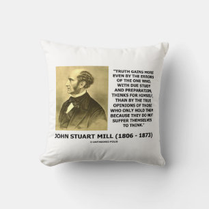 John Stuart Mill Truth Gains More Think Quote Cushion