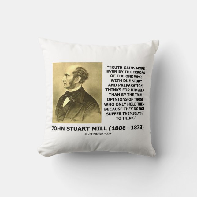 John Stuart Mill Truth Gains More Think Quote Cushion (Front)