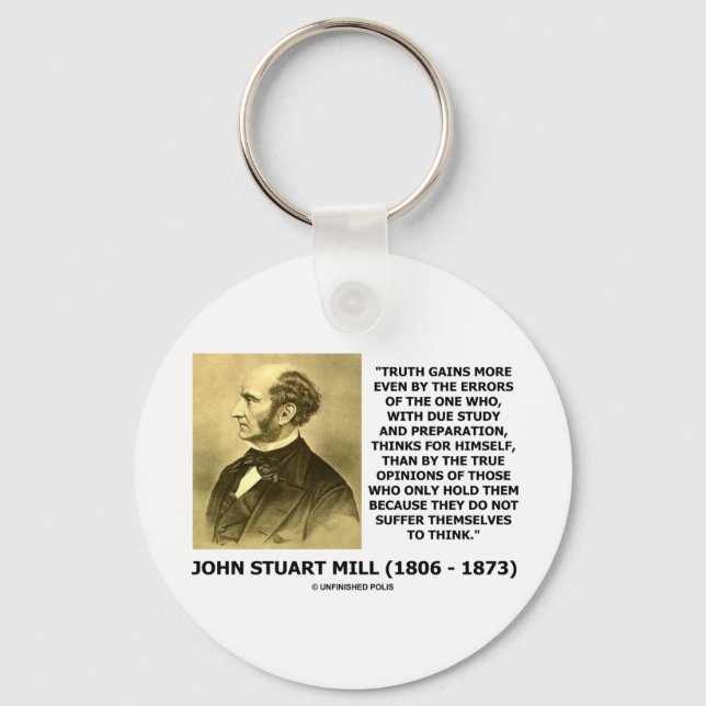 John Stuart Mill Truth Gains More Think Quote Key Ring (Front)