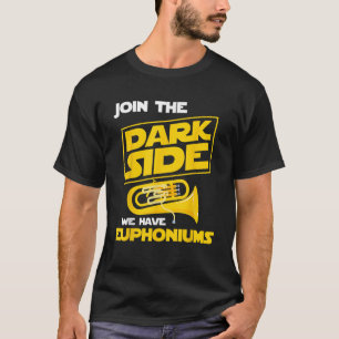 Join The Dark Side We Have Euphoniums Euphoniumist T-Shirt