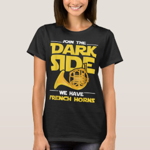 Join The Darks Side We Have French Horns - French T-Shirt