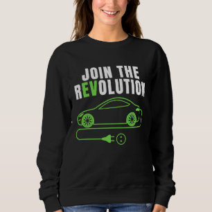 Join The EV Revolution, Drive E Cars,  Electric Ca Sweatshirt