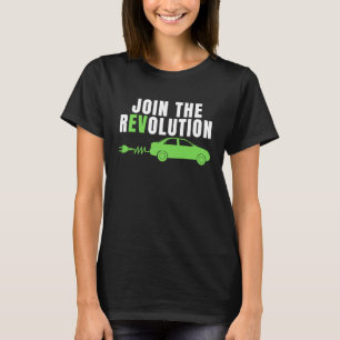 Join The EV Revolution, Drive E Cars, Electric Ca T-Shirt