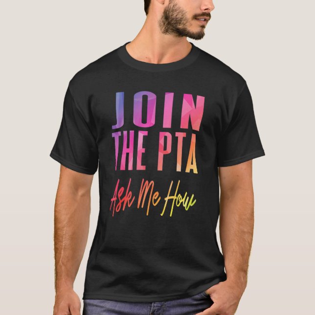 Join The Pta Ask Me How  Parent Teacher Associatio T-Shirt (Front)