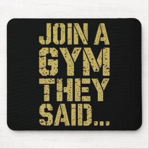 Join To The Gym They Said Funny Workout Gym Sarcas Mouse Pad