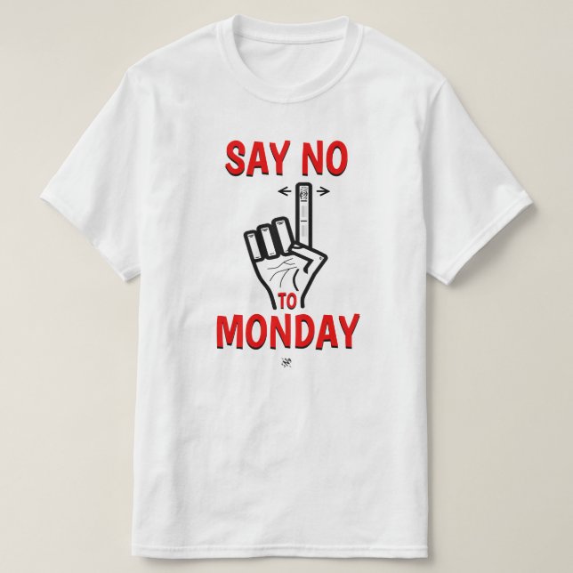Joke about Monday (Say no to Monday) T-Shirt (Design Front)