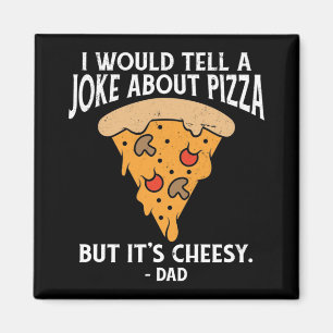 Joke About Pizza But It's Cheesy Funny  Magnet