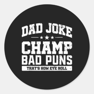 Joke Champ Bad Puns How Eye Roll Fathers Day Classic Round Sticker