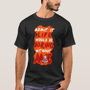 Joke Comedian Fool Fun Humour Sarcastic Saying T-Shirt