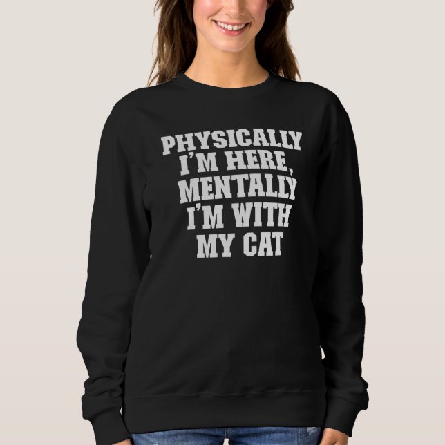 Joke  Dad Physically I'm Here Mentally I'm With My Sweatshirt (Front)