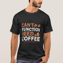 Joke Funny Dad Can't Function Need Coffee t-shirt