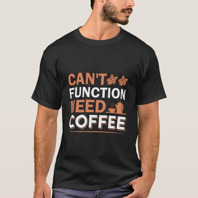 Joke Funny Dad Can't Function Need Coffee t-shirt (Front)