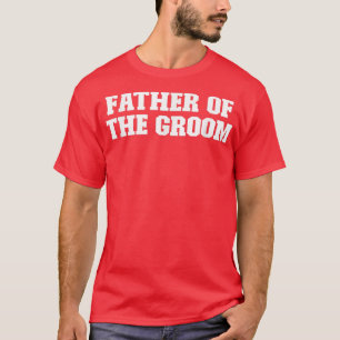 Joke Funny Dad, Father Of The Groom T-Shirt