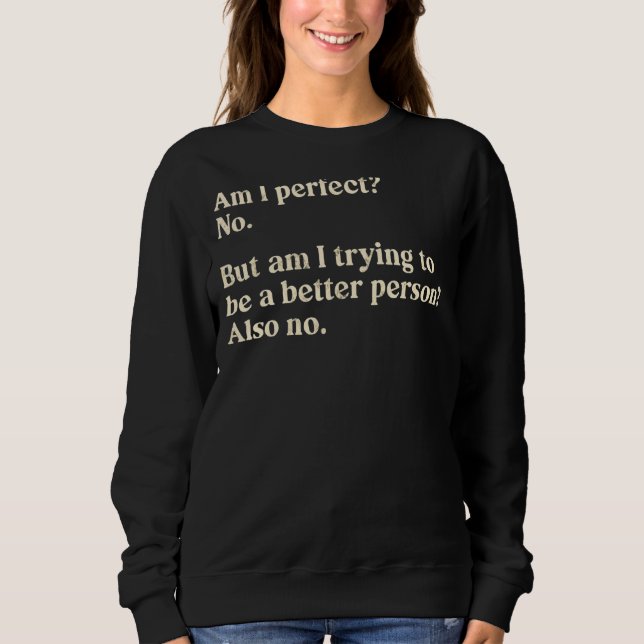 Joke Humour Saying Am I Perfect No For Men And Wom Sweatshirt (Front)