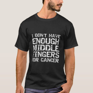 Joke I Don'T Have Enough Middle Fingers For Cancer T-Shirt