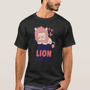 Joke Play On Words Just Lion Around King Of The Ju T-Shirt