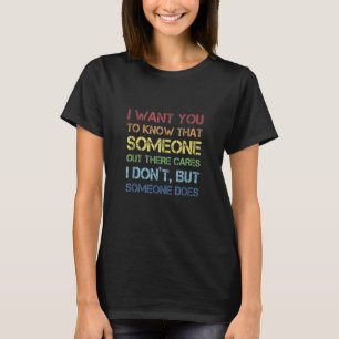 Joke Sarcasm I Want You To Know That Someone Out T T-Shirt