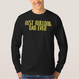 Joke Sarcastic Best Bulldog Dad Ever T-Shirt