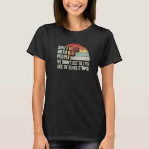 Joke Sarcastic Family Retro Don't Mess With Old Pe T-Shirt