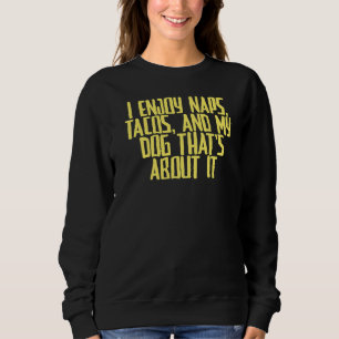 Joke Sarcastic I Enjoy Naps Tacos And My Dog That' Sweatshirt