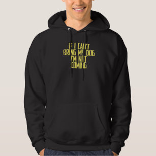 Joke Sarcastic If I Can't Bring My Dog I'm Not Com Hoodie