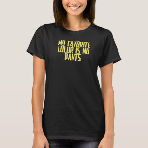 Joke Sarcastic My Favourite Colour Is No Pants T-Shirt