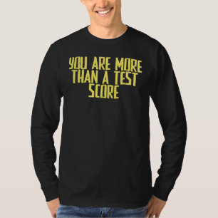 Joke Sarcastic You Are More Than A Test Score T-Shirt