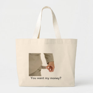 Joke - you want my money? large tote bag
