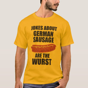 Jokes About German Sausage Are The Wurst T-Shirt