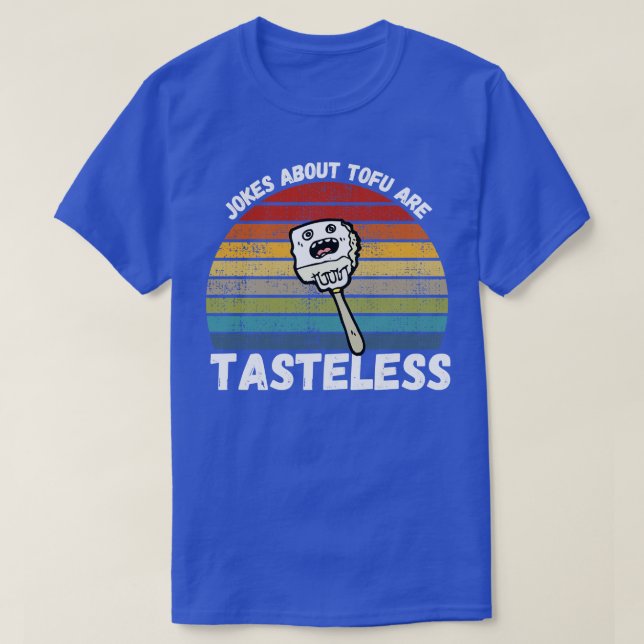 Jokes About Tofu Are Tasteless T-Shirt (Design Front)