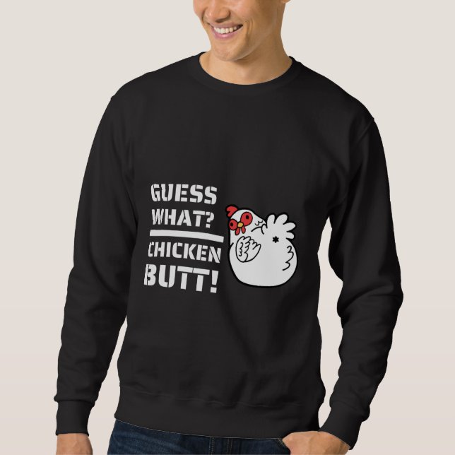 Jokes es Guess What Chicken Butt！With C Sweatshirt (Front)