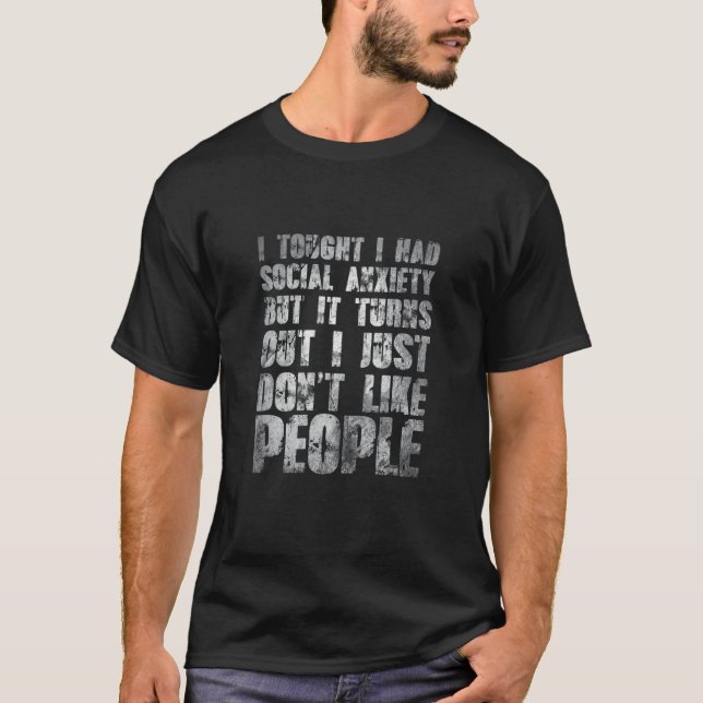 Jokes I Tought I Had Social Anxiety I Just Dont Li T-Shirt (Front)