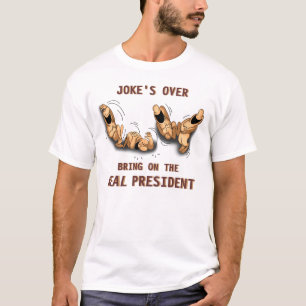 Joke's Over Bring on the REAL President T-Shirt