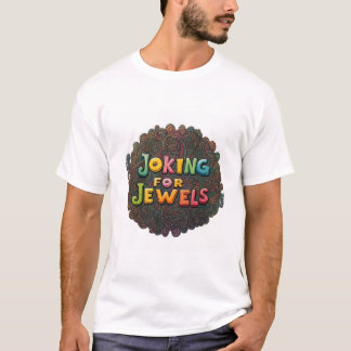Joking For Jewels T-Shirt