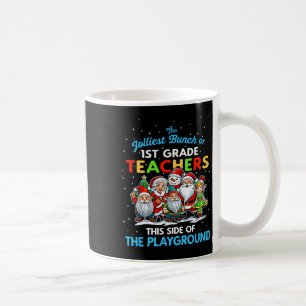 Jolliest Bunch Of 1st Grade Teachers This Side Of  Coffee Mug