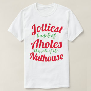Jolliest bunch of Aholes this side of the nuthouse T-Shirt