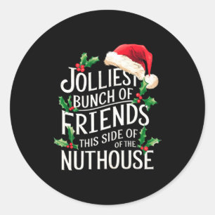 Jolliest Bunch Of Friends Xmas Matching Sarcastic  Classic Round Sticker