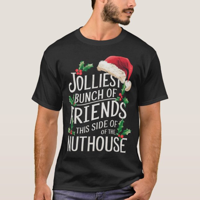 Jolliest Bunch Of Friends Xmas Matching Sarcastic  T-Shirt (Front)