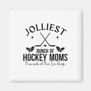 Jolliest Bunch Of Hockey Moms This Side Of The Ice Magnet