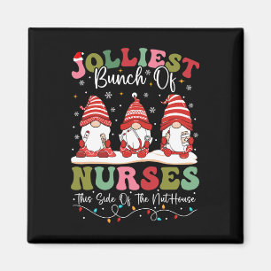 Jolliest Bunch Of Nurses This Side Of The Nut Hous Magnet