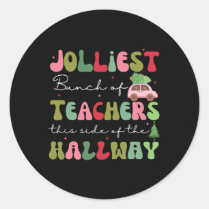 Jolliest Bunch Of Teachers This Side Of The Hallwa Classic Round Sticker