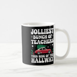 Jolliest Bunch Of Teachers This Side Of The Hallwa Coffee Mug