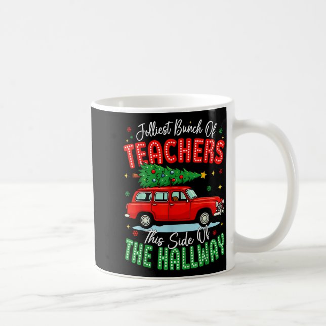 Jolliest Bunch Of Teachers This Side Of The Hallwa Coffee Mug (Right)