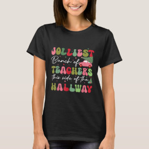 Jolliest Bunch Of Teachers This Side Of The Hallwa T-Shirt